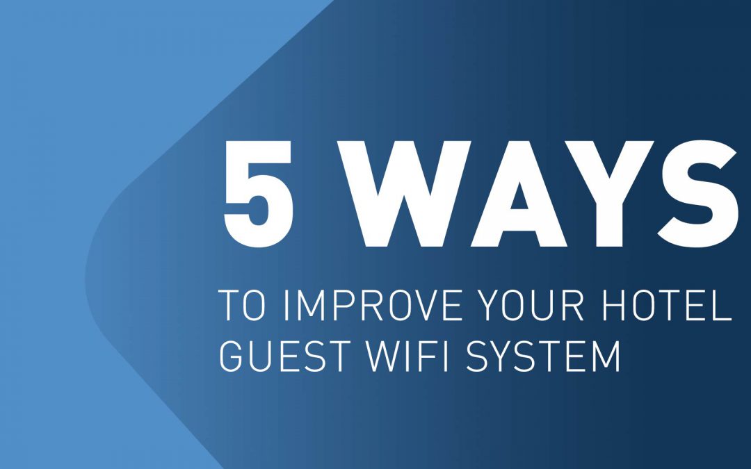 5 ways to improve your hotel guest WIFI system
